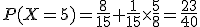 P(X=5)=\frac{8}{15}+\frac{1}{15}\times\frac{5}{8}=\frac{23}{40}